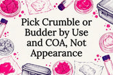 Pick Crumble or Budder by Use and COA, Not Appearance