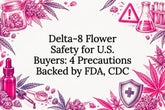 Delta-8 Flower Safety for U.S. Buyers: 4 Precautions Backed by FDA, CDC
