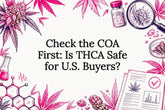 Check the COA First: Is THCA Safe for U.S. Buyers?