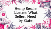 Hemp Resale License: What Sellers Need by State