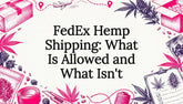 FedEx Hemp Shipping: What Is Allowed and What Isn't