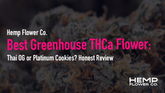 Best Greenhouse THCa Flower: Thai OG or Platinum Cookies? Honest Review