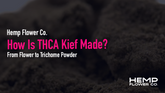 How Is THCA Kief Made? From Flower to Trichome Powder