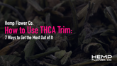How to Use THCA Trim: 7 Ways to Get the Most Out of It