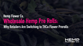 Wholesale Hemp Pre Rolls: Why Retailers Are Switching to THCa Flower Prerolls