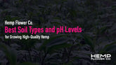 Best Soil Types and pH Levels for Growing High-Quality Hemp