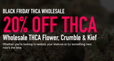 BLACK FRIDAY THCA WHOLESALE DEAL – 20% OFF