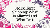 FedEx Hemp Shipping: What Is Allowed and What Isn't