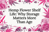 Hemp Flower Shelf Life: Why Storage Matters More Than Age