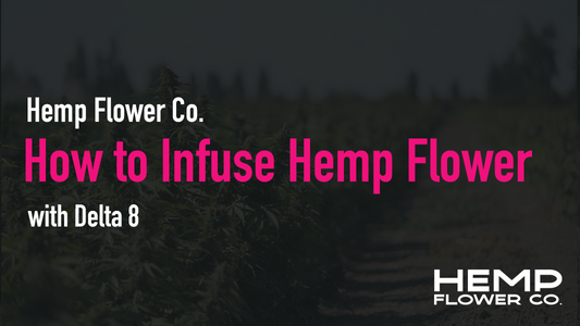 How to Infuse Hemp Flower with Delta 8