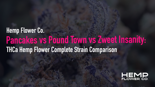 Pancakes vs Pound Town vs Zweet Insanity: THCa Hemp Flower Complete Strain Comparison