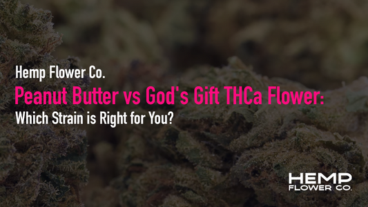 Peanut Butter vs God's Gift THCa Flower: Which Strain is Right for You?
