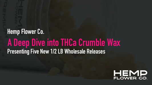 A Deep Dive into THCa Crumble Wax: Presenting Five New 1/2 LB Wholesale Releases