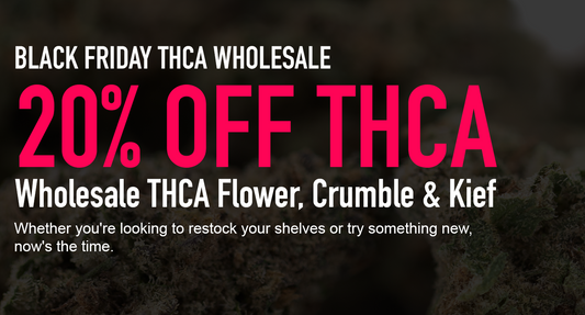 BLACK FRIDAY THCA WHOLESALE DEAL – 20% OFF