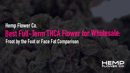 Best Full-Term THCA Flower for Wholesale