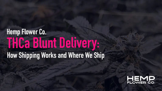 Wondering how THCa blunt delivery works? Learn how Hemp Flower Co. ships legal, lab-tested THCa blunts discreetly to most U.S. states.