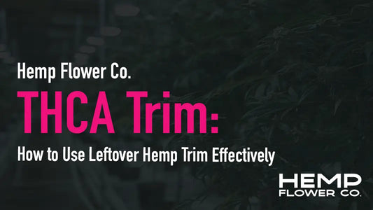 THCA Trim: How to Use Leftover Hemp Trim Effectively