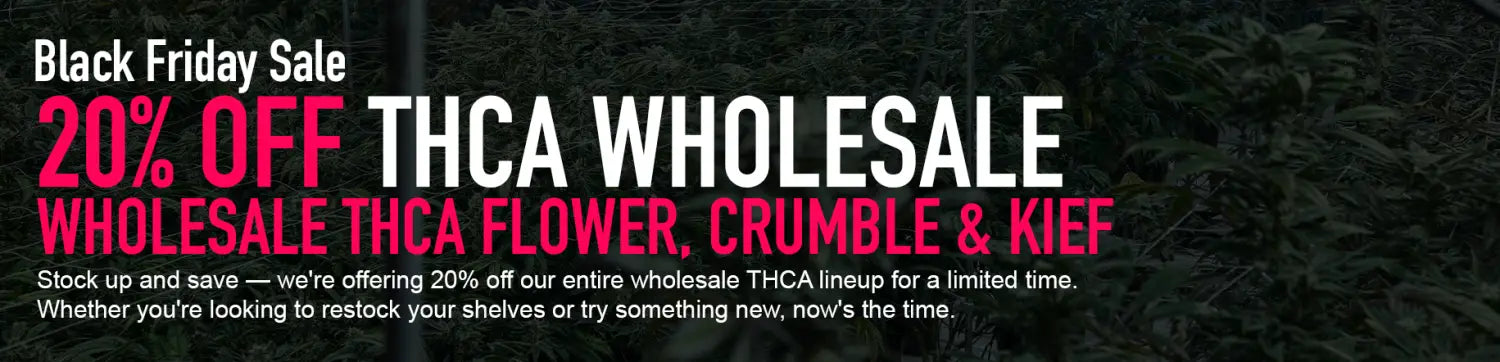 BLACK FRIDAY THCA WHOLESALE DEAL – 20%