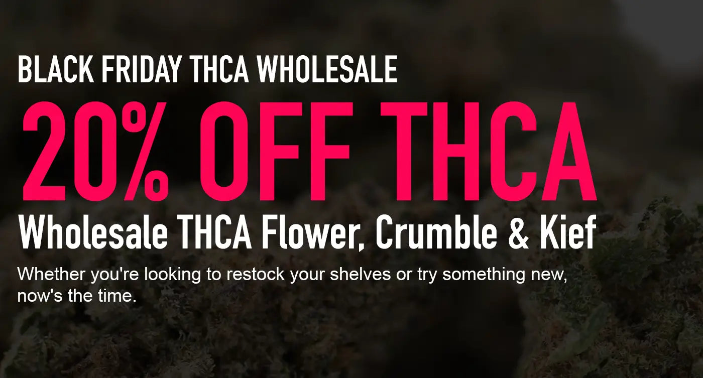 BLACK FRIDAY THCA WHOLESALE DEAL – 20%